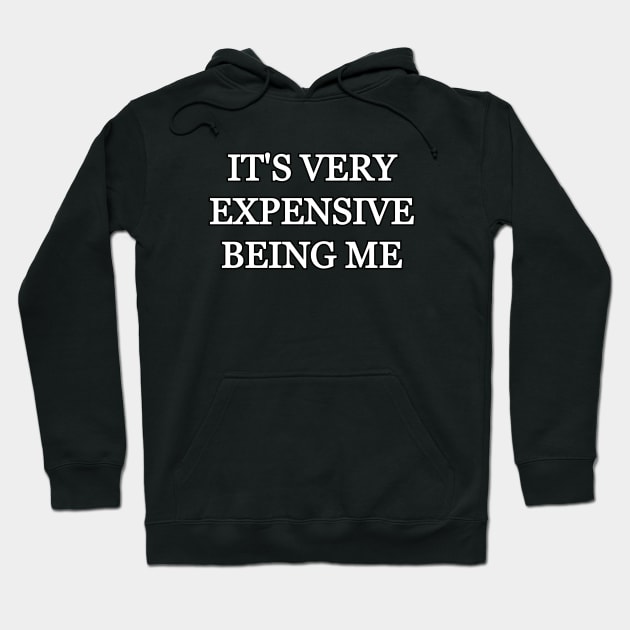 It's very expensive being me Hoodie by Word and Saying